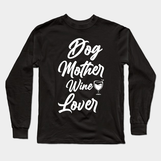 Dog Mother Wine Lover Shirt, Funny Dog Mom Shirts, I Love Wine and My Dogs Wine Lover Long Sleeve T-Shirt by dianoo